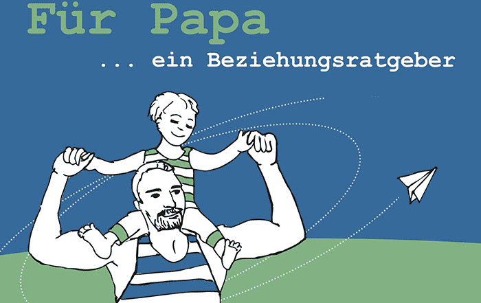 Für Papa ...ein Beziehungsratgeber Für Papa ...ein Beziehungsratgeber